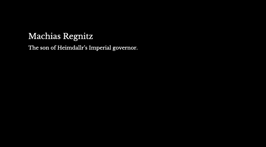 Machias Regnitz, the sin of Heimdallr’s Imperial governor.
